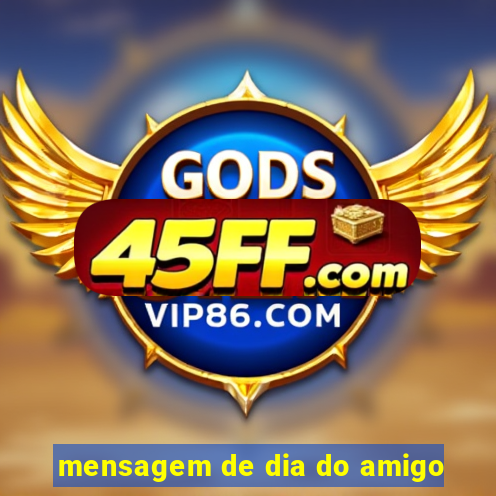 mensagem de dia do amigo